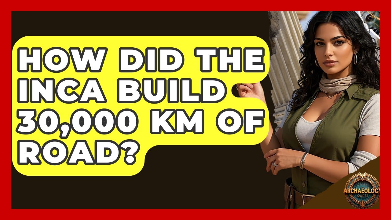 How Did The Inca Build 30,000 Km Of Road? - Archaeology Quest