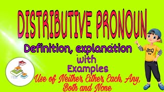 Distributive Pronoun|Use of each,any,none,either,neither,  both with examples