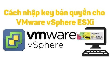 VMware vSphere 9: Cách nhập key bản quyền cho server ESXi