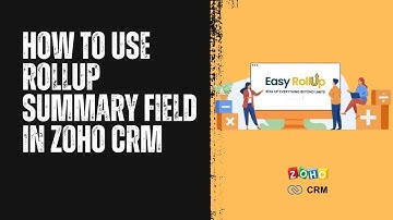 How To Use Rollup Summary Field In Zoho CRM