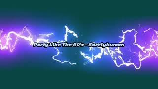 Party Like The 80's - 6arelyhuman (ft. asteria & kets4eki) (slowed and reverbed)