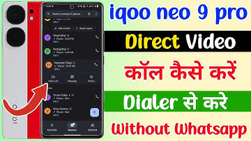 iqoo neo 9 pro direct video call kaise kare | iqoo neo 9 pro dialer se video call kaise kare