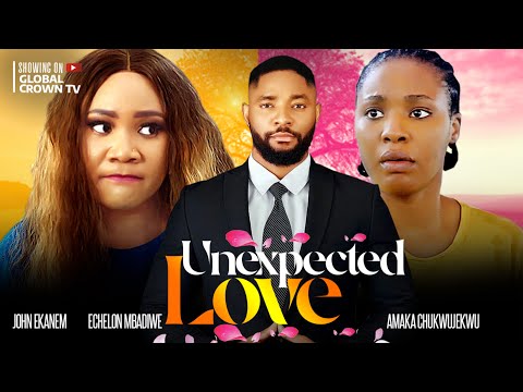 UNEXPECTED LOVE – ECHELON MBADIWE – JOHN EKANEM – AMAKA CHUKWUJEKWU