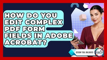 How Do You Edit Complex PDF Form Fields In Adobe Acrobat? - Design Tool Unlocked