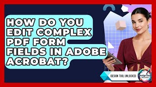 How Do You Edit Complex PDF Form Fields In Adobe Acrobat? - Design Tool Unlocked