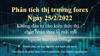 Phân tích thị trường Forex ngày 25/2/2022 - Nguyễn Bảo Linh Official
