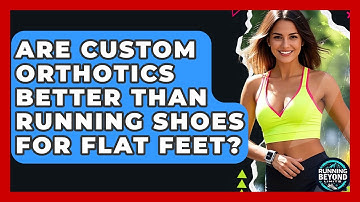 Are Custom Orthotics Better Than Running Shoes For Flat Feet? - Running Beyond Limits