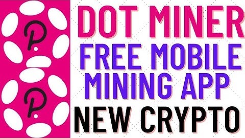 Dot miner.New crypto.Free mobile mining app