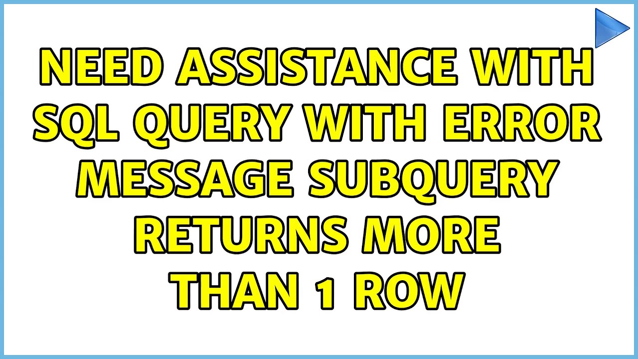 Need assistance with SQL Query with error message Subquery returns more than 1 row