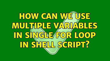 Unix & Linux: How can we use multiple variables in single for loop in shell script? (7 Solutions!!)