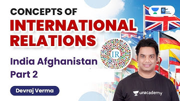 Concepts of International Relations | India Afghanistan Part 2 | Devraj Verma