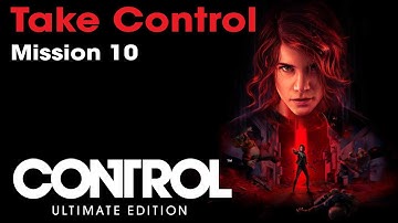 Control Ultimate Edition - Mission 10: Take Control (RTX)