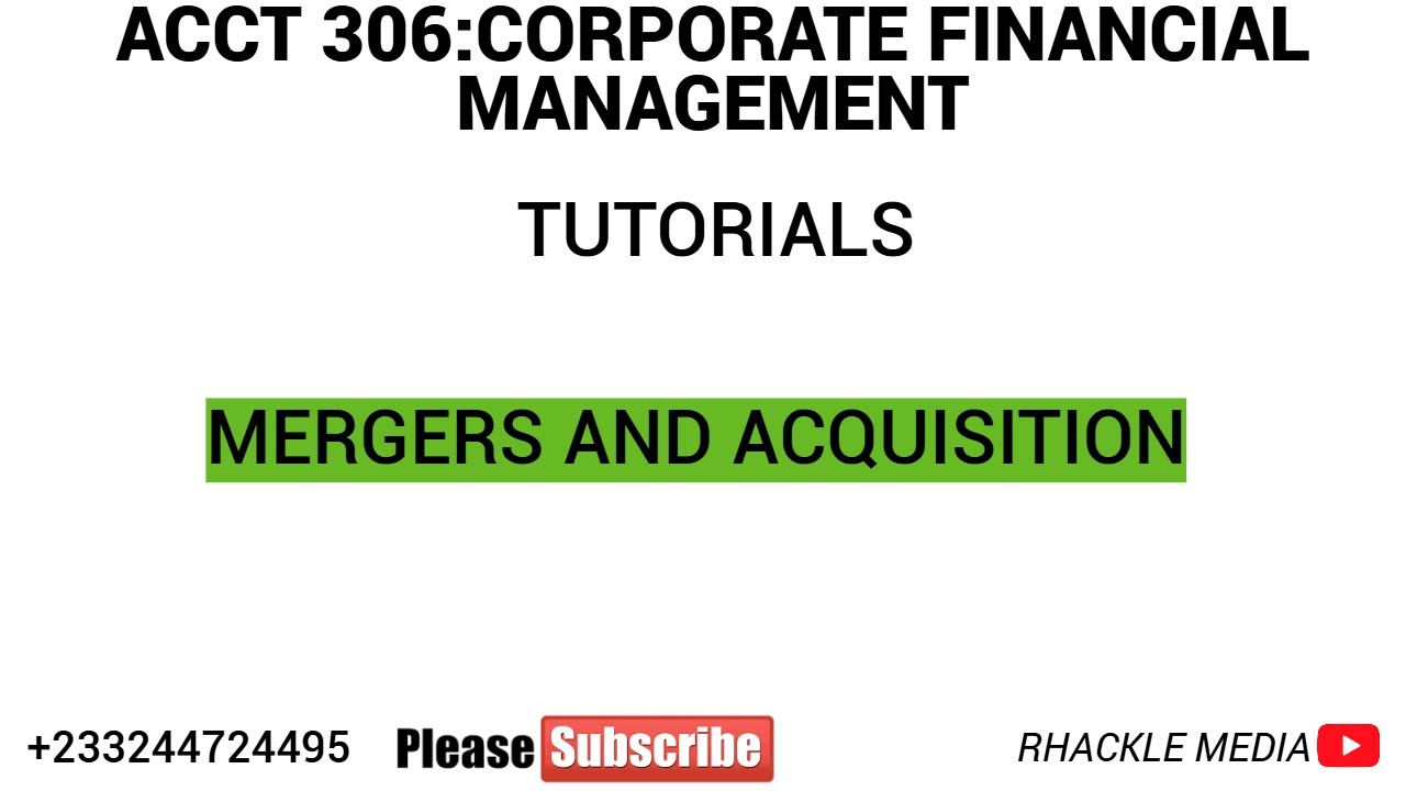 ACCT 306:CORPORATE FINANCIAL MANAGEMENT - MERGERS AND ACQUISITION ...
