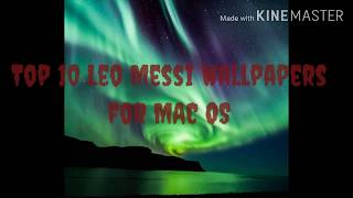 Top 10 Leo Messi Wallpapers for MAC OS  and ANDROID