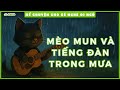 MÈO MUN VÀ TIẾNG ĐÀN TRONG MƯA - KỂ CHUYỆN CHO BÉ NGHE ĐI NGỦ #18