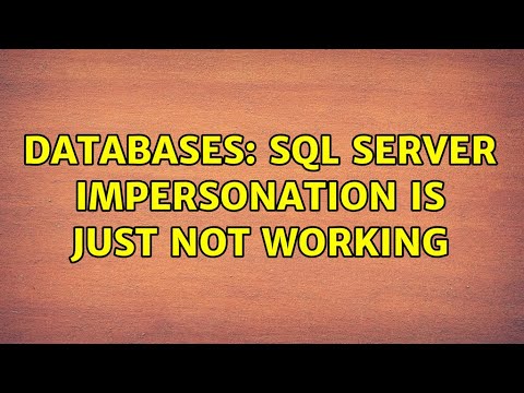 Databases: SQL Server Impersonation is just NOT working