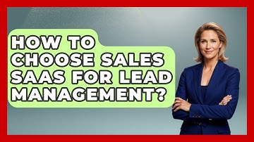 How To Choose Sales SaaS For Lead Management? - Sales Saas Breakdown