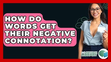 How Do Words Get Their Negative Connotation? - The Language Library