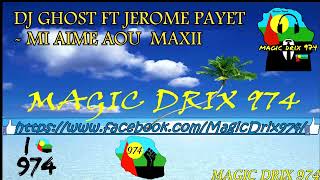 DJ GHOST FT JEROME PAYET- MI AIME AOU MAXII séga reunion  BY MAGIC DRIX 974