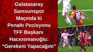 Galatasaray Samsunspor Maçında ki penaltı Pozisyonu İçin TFF Başkanı: \