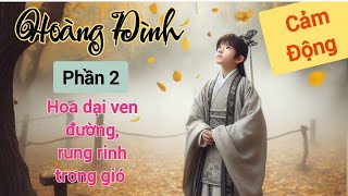 Hoàng Đình - Phần 2 - Hoa dại ven đường, rung rinh trong gió - Cảm xúc trào dâng!!!