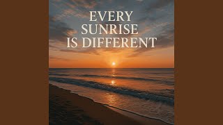 Every Sunrise Is Different