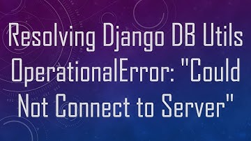Resolving Django DB Utils OperationalError: "Could Not Connect to Server"