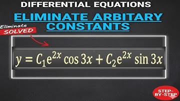 Eliminating Arbitrary Constants in Differential Equations | Example #3 Explained Step-by-Step