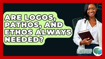 Are Logos, Pathos, And Ethos Always Needed? - The Language Library