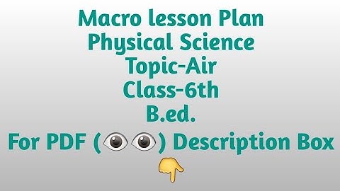 Macro lesson plan/Physical Science/Topic-Air/Class-6th/B.ed./Pdf available @₹8/lesson plan Pdf