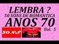 Lembra anos 70 ? 50 sons de romantica Vol. 5