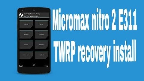nitro 2 How To install TWRP micromax  nitro 2 e311 without Pc