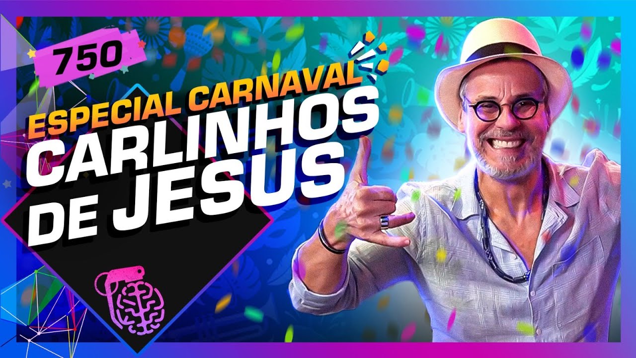 CARNAVAL: CARLINHOS DE JESUS – Inteligência Ltda. Podcast #750