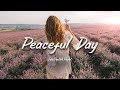 Peaceful day  start your day positively with me  an indiepopfolkacoustic playlist
