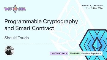 Programmable Cryptography and Smart Contract by Shouki Tsuda | Devcon SEA