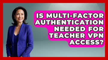 Is Multi-factor Authentication Needed For Teacher VPN Access? - Teacher Tech Toolbox