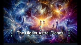 THE HIGHER ASTRAL PLANES