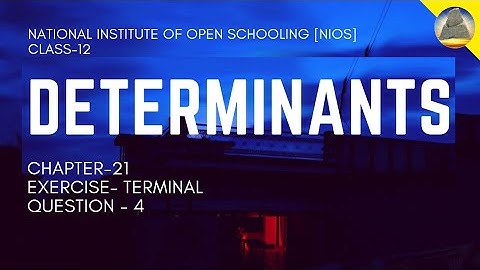 NIOS ,Class - 12 , Ch-21, Determinants, Ex- Terminal , Q - 4