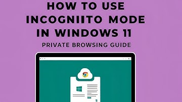 How to Use Incognito Mode in Windows 11 | Private Browsing Guide