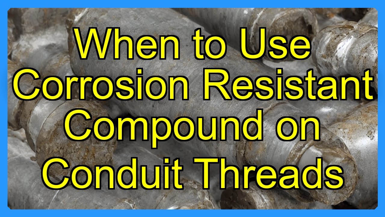 When to Use Corrosion Resistant Compound on Conduit Threads