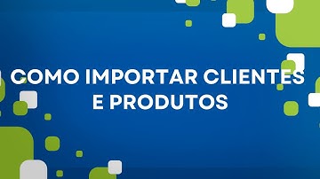 Como Importar Clientes e Produtos no 360 ERP