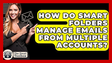 How Do Smart Folders Manage Emails From Multiple Accounts? - TheEmailToolbox.com