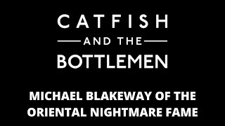 Video voorbeeld van "CATFISH AND THE BOTTLEMEN - MICHAEL BLAKEWAY OF THE ORIENTAL NIGHTMARE FAME"