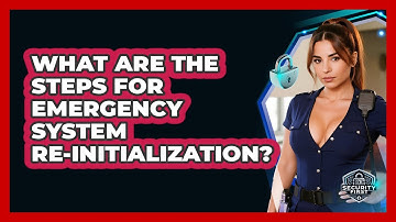 What Are The Steps For Emergency System Re-initialization? - SecurityFirstCorp.com