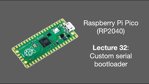 Raspberry Pi Pico Lecture 32 (2025): Custom serial bootloader