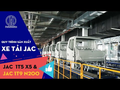  Quy trình sản xuất xe tải JAC 1t5 X5 và xe tải JAC 1t9 N200 | Ô TÔ AN SƯƠNG
