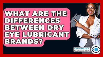 What Are The Differences Between Dry Eye Lubricant Brands? - Optometry Knowledge Base