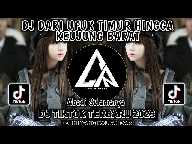 DJ DARI UFUK TIMUR HINGGA KEUJUNG BARAT - Abadi Selamanya Remix Tiktok Viral 2023 Full Bass!! class=