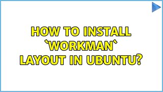Ubuntu: How to install `workman` layout in Ubuntu (2 Solutions!!)