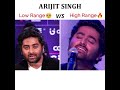 Arijit singh  low range vs high range